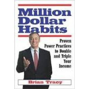 Million Dollar Habits: Proven Power Practices to Double and Triple Your Income by Brian Tracy 